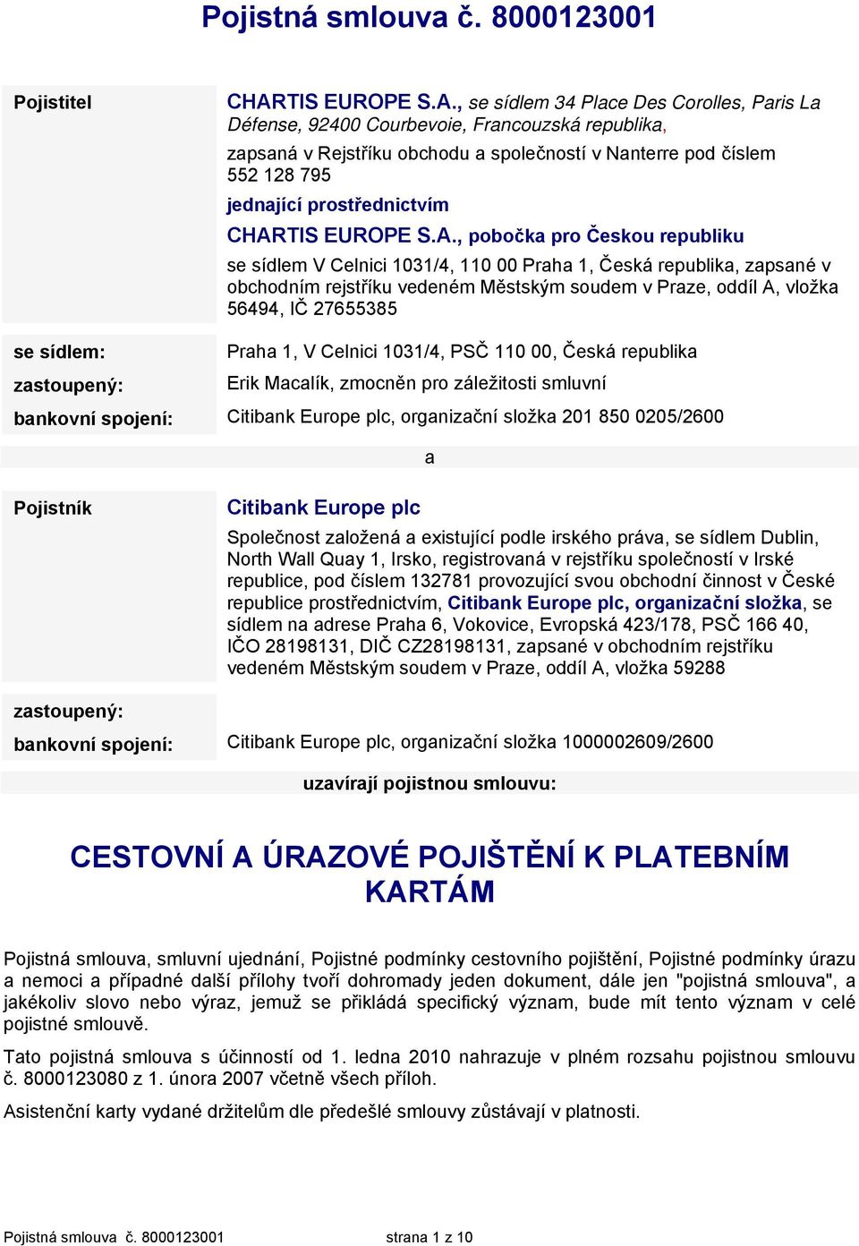 , se sídlem 34 Place Des Corolles, Paris La Défense, 92400 Courbevoie, Francouzská republika, zapsaná v Rejstříku obchodu a společností v Nanterre pod číslem 552 128 795 jednající prostřednictvím