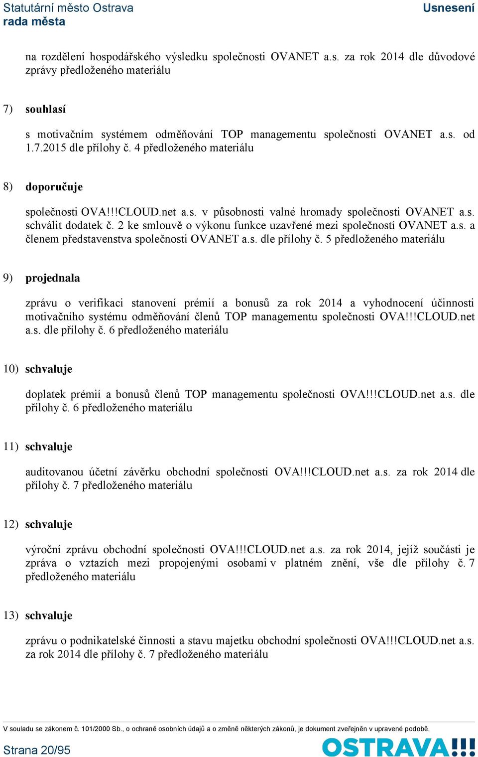 2 ke smlouvě o výkonu funkce uzavřené mezi společností OVANET a.s. a členem představenstva společnosti OVANET a.s. dle přílohy č.