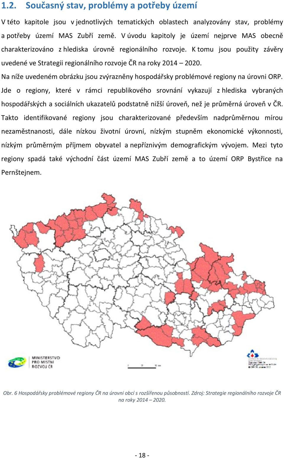 Na níže uvedeném obrázku jsou zvýrazněny hospodářsky problémové regiony na úrovni ORP.