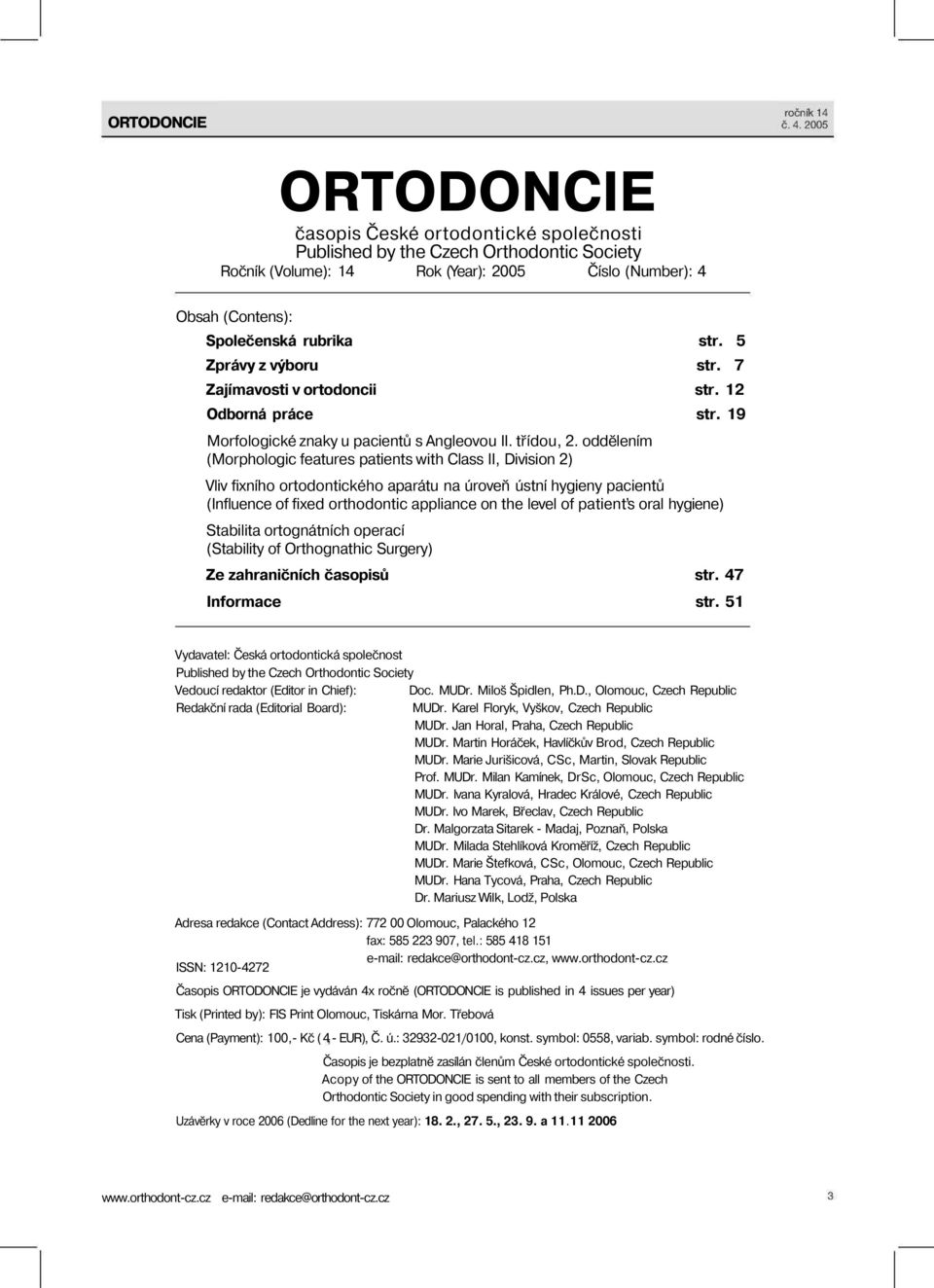 oddělením (Morphologic features patients with Class II, Division 2) Vliv fixního ortodontického aparátu na úroveň ústní hygieny pacientů (Influence of fixed orthodontic appliance on the level of