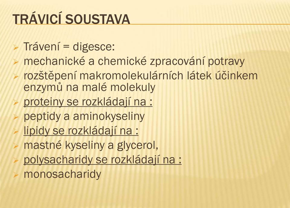 molekuly proteiny se rozkládají na : peptidy a aminokyseliny lipidy se