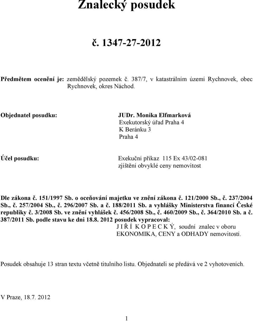 o oceňování majetku ve znění zákona č. 121/2000 Sb., č. 237/2004 Sb., č. 257/2004 Sb., č. 296/2007 Sb. a č. 188/2011 Sb. a vyhlášky Ministerstva financí České republiky č. 3/2008 Sb.