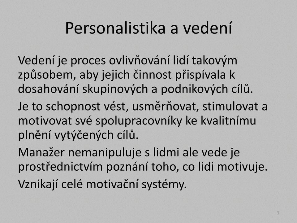 Je to schopnost vést, usměrňovat, stimulovat a motivovat své spolupracovníky ke kvalitnímu plnění