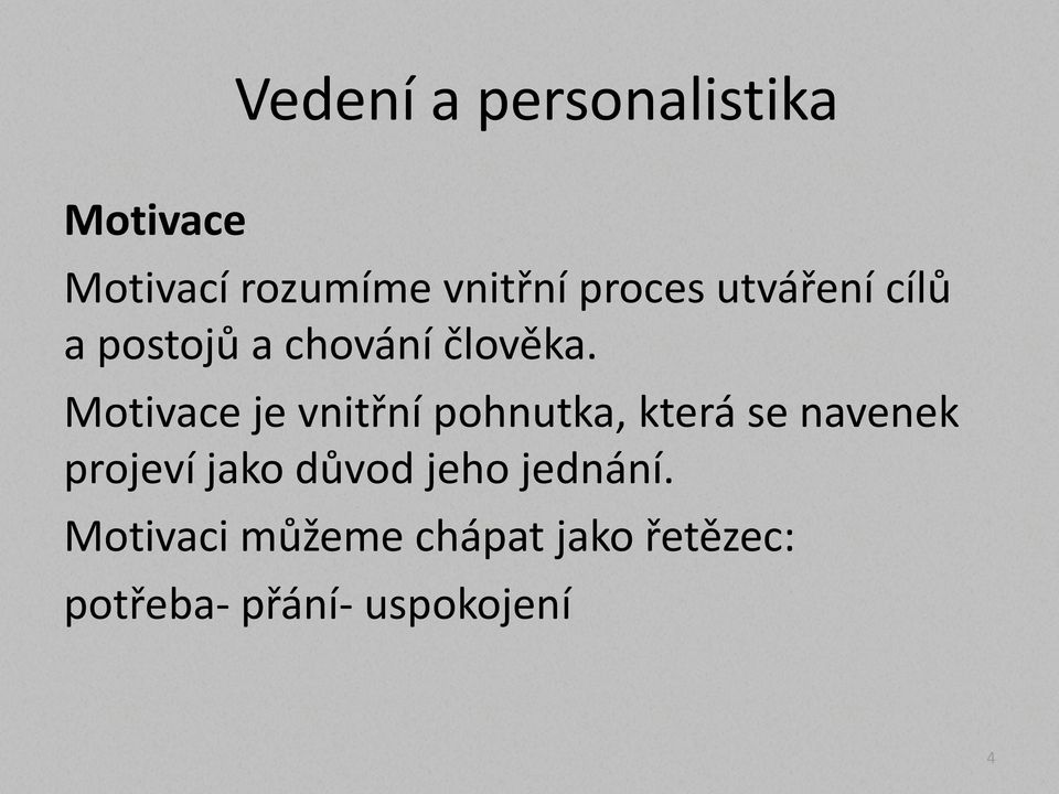 Motivace je vnitřní pohnutka, která se navenek projeví jako