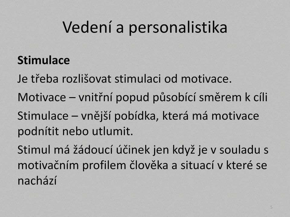 Motivace vnitřní popud působící směrem k cíli Stimulace vnější pobídka,