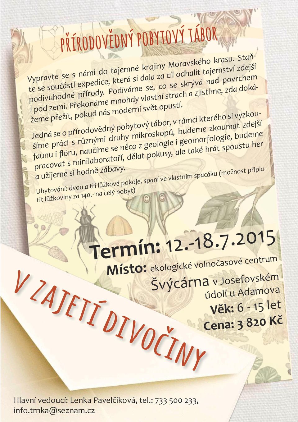 Jedná se o přírodovědný pobytový tábor, v rámci kterého si vyzkoušíme práci s různými druhy mikroskopů, budeme zkoumat zdejší faunu i flóru, naučíme se něco z geologie i geomorfologie, budeme