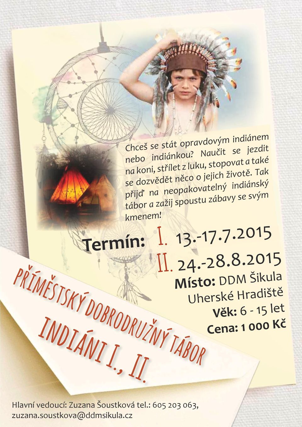 Tak přijď na neopakovatelný indiánský tábor a zažij spoustu zábavy se svým kmenem! Termín: I. 13.-17.7.2015 II. 24.