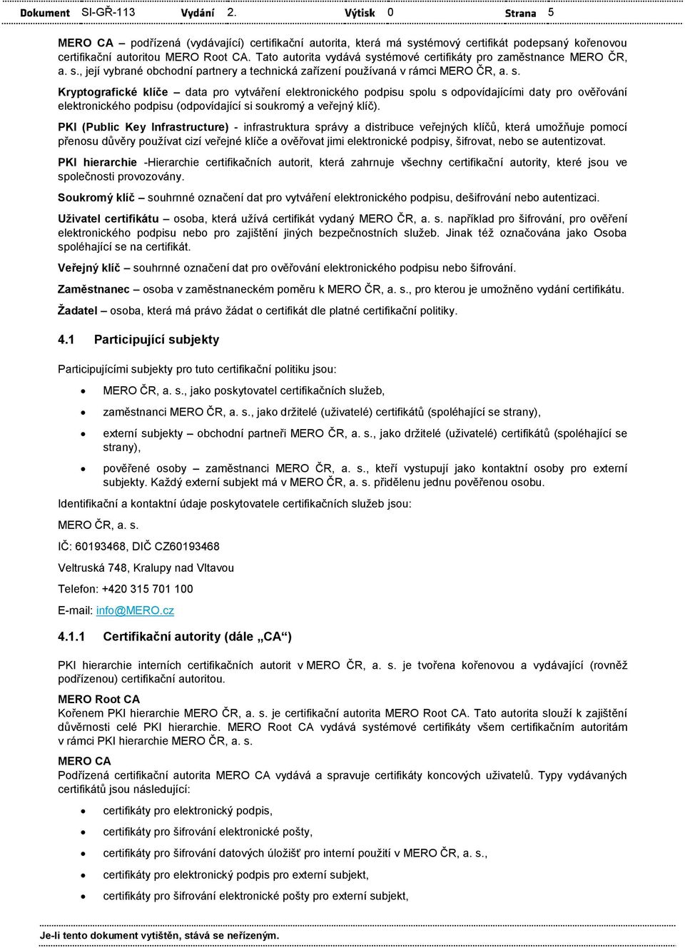 PKI (Public Key Infrastructure) - infrastruktura správy a distribuce veřejných klíčů, která umožňuje pomocí přenosu důvěry používat cizí veřejné klíče a ověřovat jimi elektronické podpisy, šifrovat,