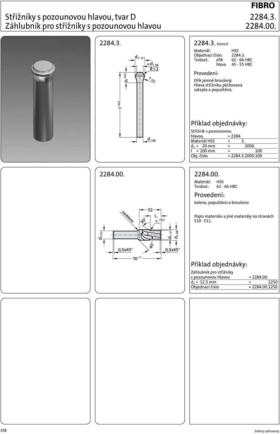 l = 100 mm = 2284.3.2000.100 Obj. číslo = 2284.3.2000.100 2284.00. 2284.00. HSS Tvrdost: 62-66 HRC kaleno, popuštěno a broušeno zaobleno Popis materiálu a jiné materiály na stranách E10 - E11.
