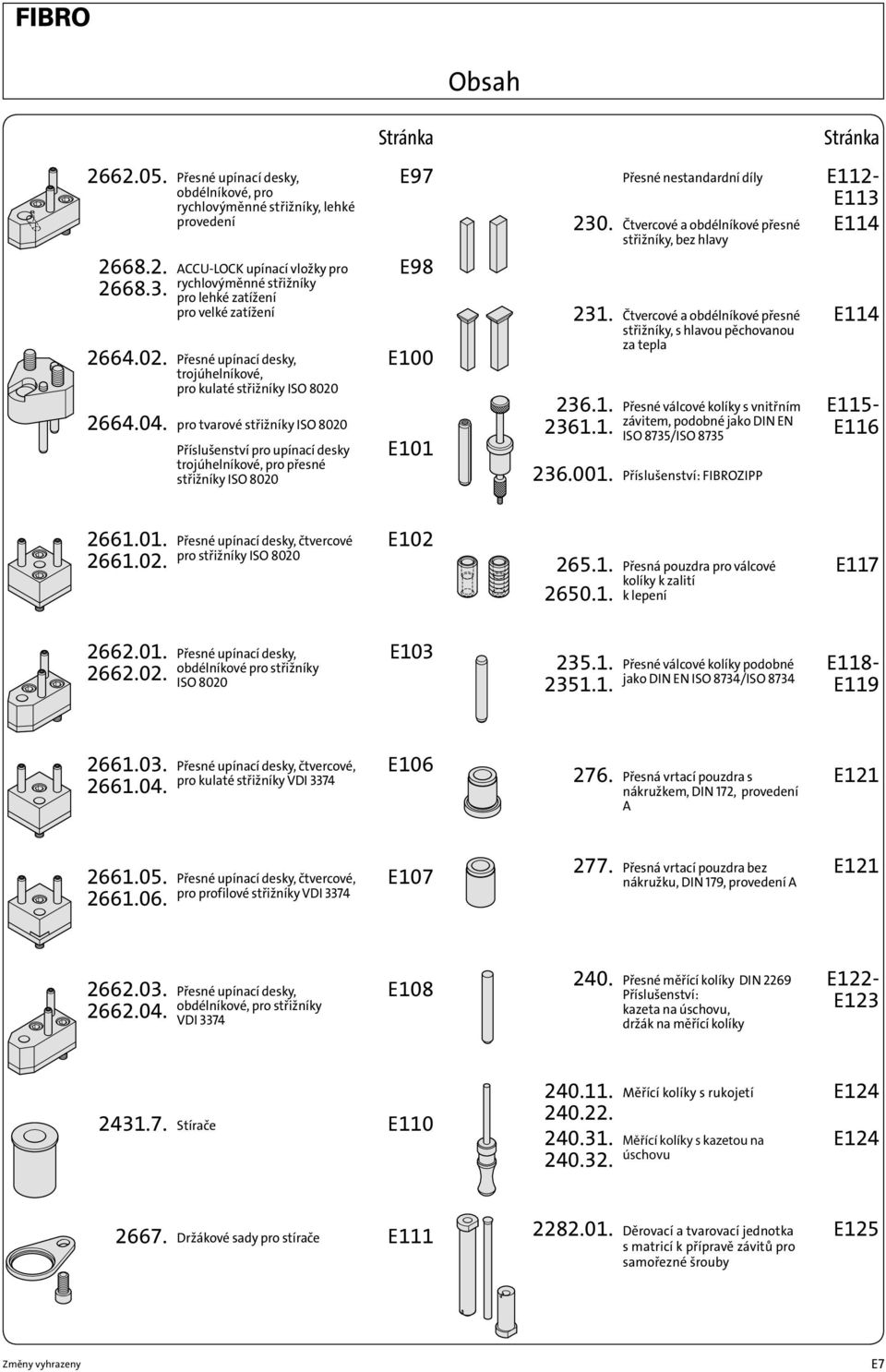 Příslušenství pro upínací desky trojúhelníkové, pro přesné střižníky ISO 8020 Stránka E97 E98 E100 E101 Stránka Přesné nestandardní díly E112-230.