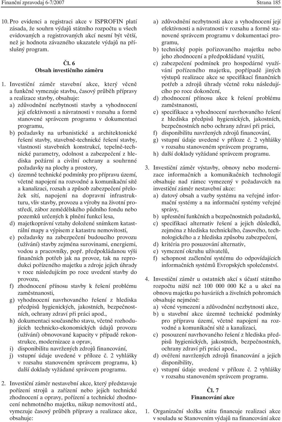 příslušný program. Čl. 6 Obsah investičního záměru 1.