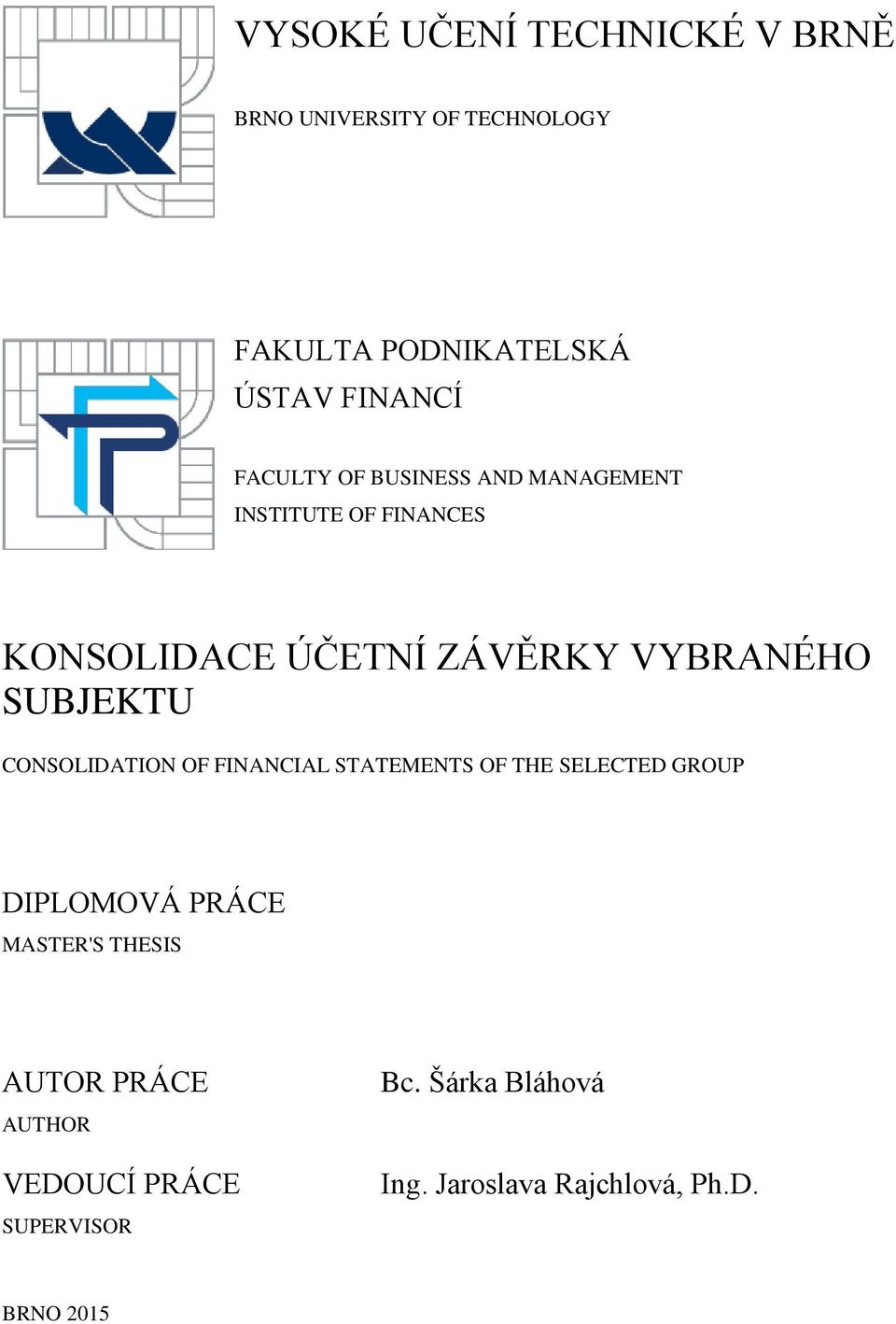 SUBJEKTU CONSOLIDATION OF FINANCIAL STATEMENTS OF THE SELECTED GROUP DIPLOMOVÁ PRÁCE MASTER'S