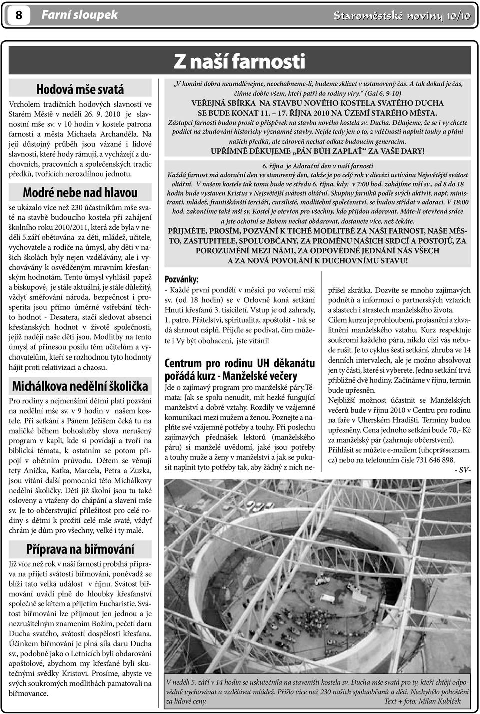 Na její důstojný průběh jsou vázané i lidové slavnosti, které hody rámují, a vycházejí z duchovních, pracovních a společenských tradic předků, tvořících nerozdílnou jednotu.
