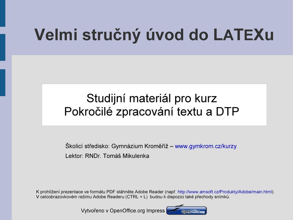 Tomáš Mikulenka K prohlížení prezentace ve formátu PDF stáhněte Adobe Reader (např. http://www.amsoft.