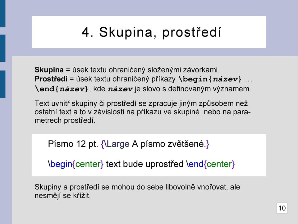 Text uvnitř skupiny či prostředí se zpracuje jiným způsobem než ostatní text a to v závislosti na příkazu ve skupině nebo na