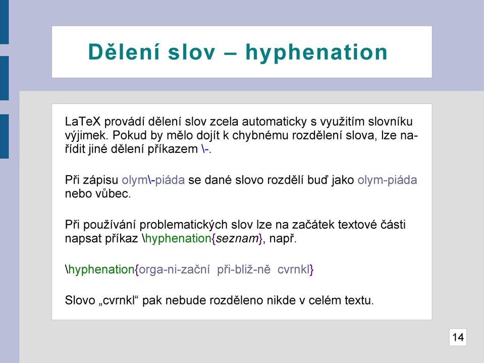 Při zápisu olym\-piáda se dané slovo rozdělí buď jako olym-piáda nebo vůbec.