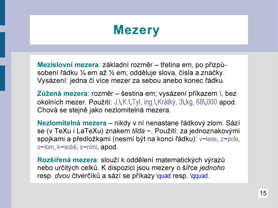 Nezlomitelná mezera nikdy v ní nenastane řádkový zlom. Sází se (v TeXu i LaTeXu) znakem tilda ~.