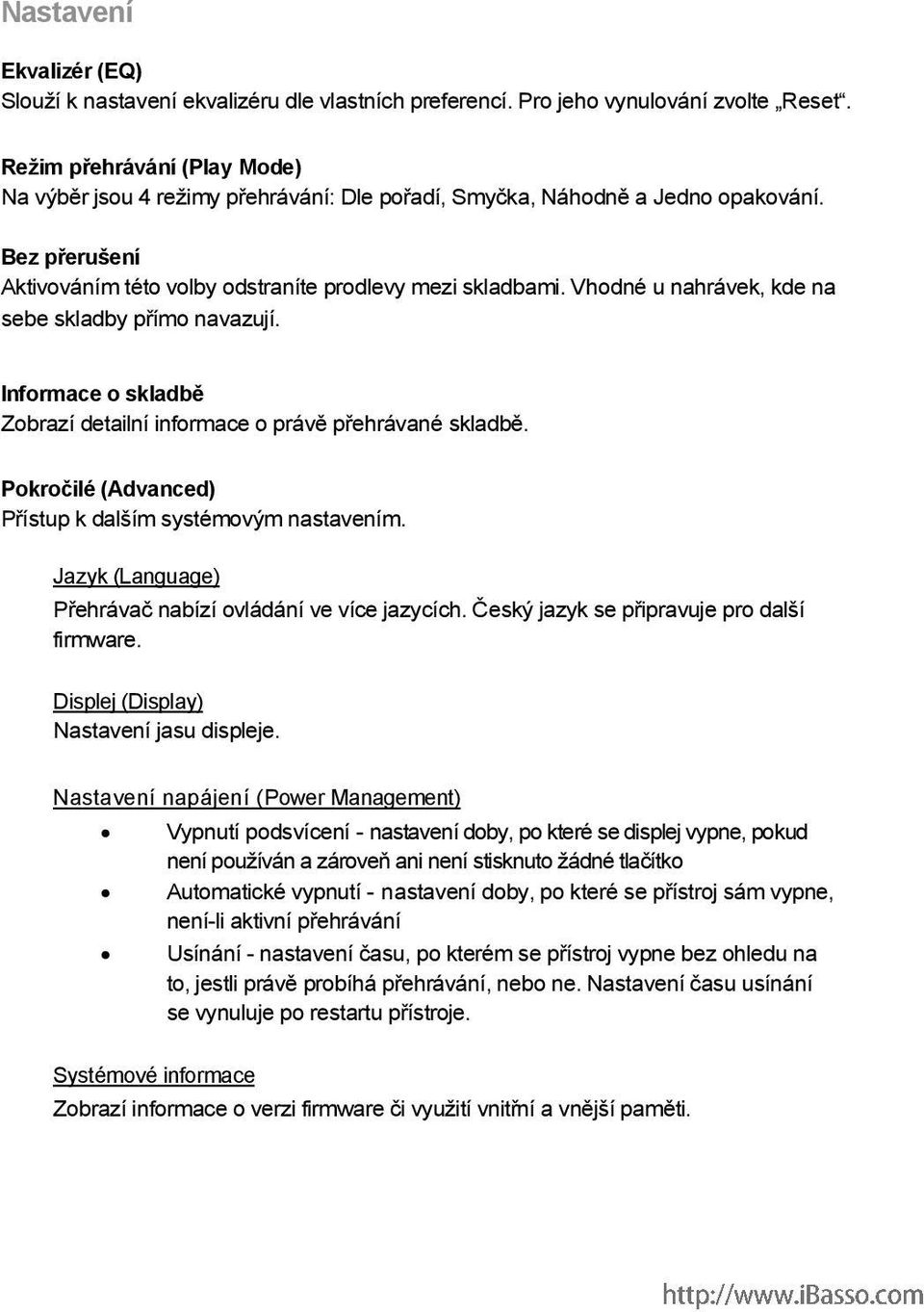 Vhodné u nahrávek, kde na sebe skladby přímo navazují. Informace o skladbě Zobrazí detailní informace o právě přehrávané skladbě. Pokročilé (Advanced) Přístup k dalším systémovým nastavením.