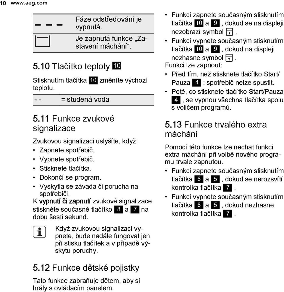 K vypnutí či zapnutí zvukové signalizace stiskněte současně tlačítko 8 a 7 na dobu šesti sekund.