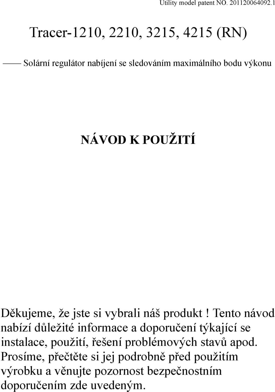 NÁVOD K POUŽITÍ Děkujeme, že jste si vybrali náš produkt!