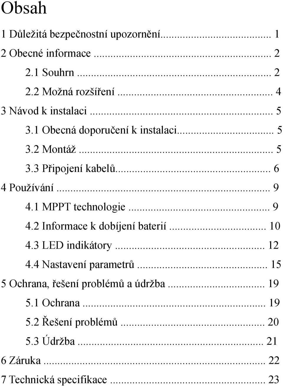 .. 9 4.1 MPPT technologie... 9 4.2 Informace k dobíjení baterií... 10 4.3 LED indikátory... 12 4.4 Nastavení parametrů.