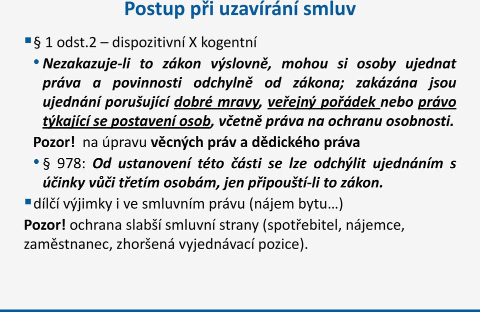 porušující dobré mravy, veřejný pořádek nebo právo týkající se postavení osob, včetně práva na ochranu osobnosti. Pozor!