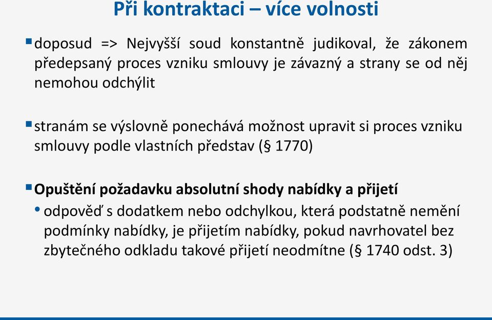 vlastních představ ( 1770) Opuštění požadavku absolutní shody nabídky a přijetí odpověď s dodatkem nebo odchylkou, která