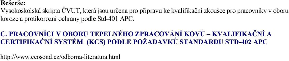 PRACOVNÍCI V OBORU TEPELNÉHO ZPRACOVÁNÍ KOVŮ KVALIFIKAČNÍ A CERTIFIKAČNÍ SYSTÉM