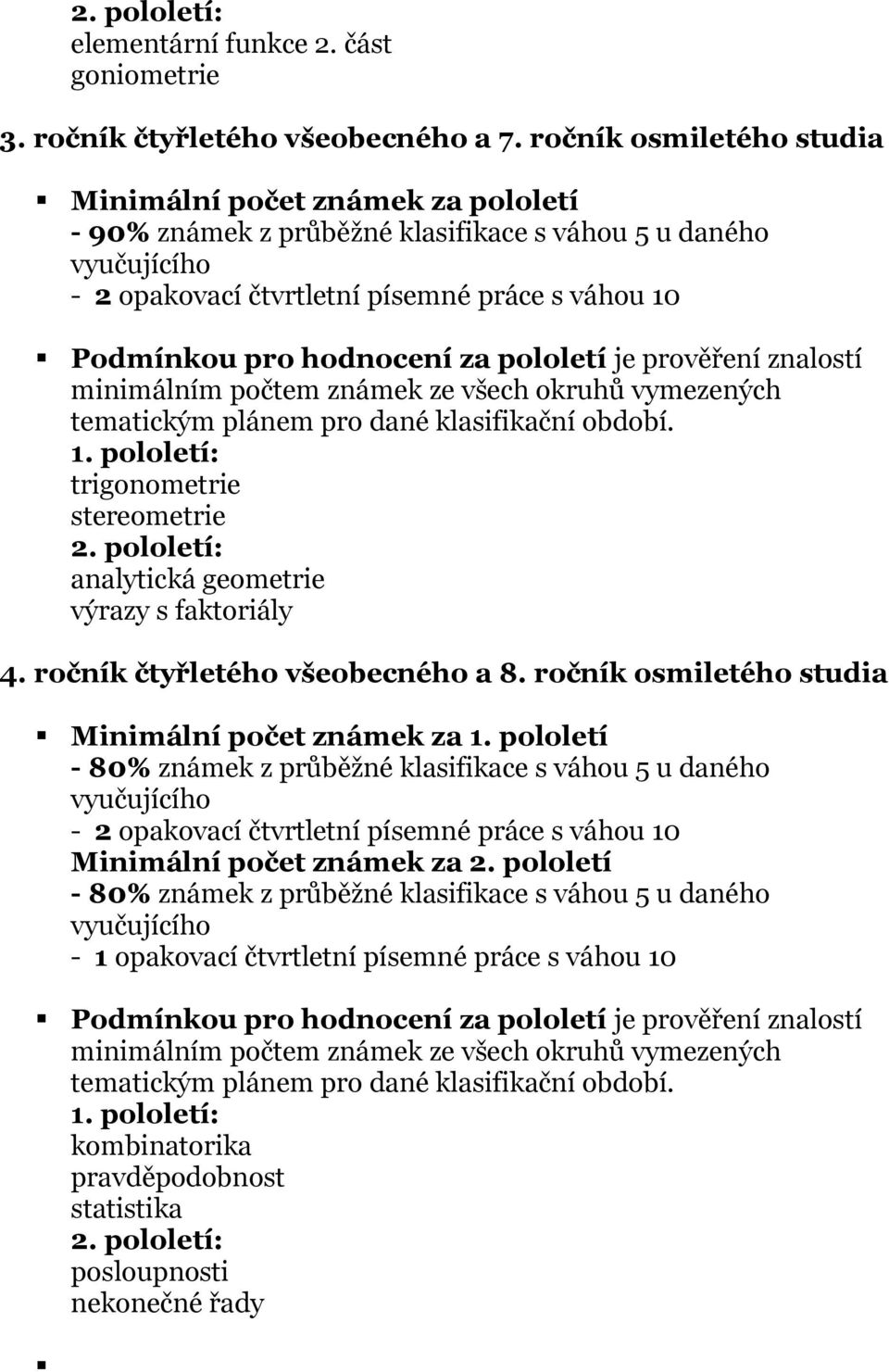 ročník čtyřletého všeobecného a 8. ročník osmiletého studia Minimální počet známek za 1.