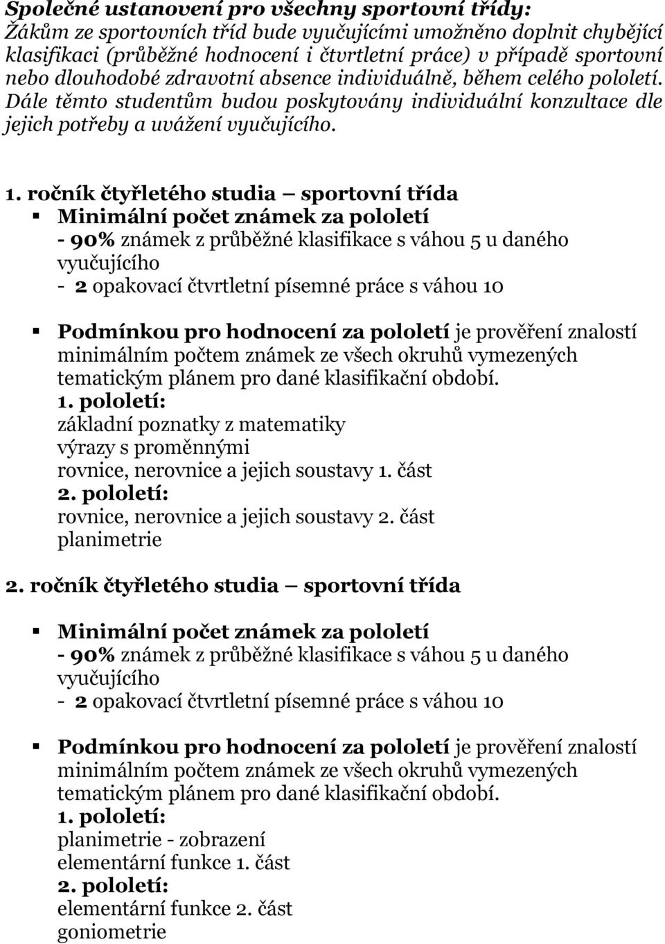 Dále těmto studentům budou poskytovány individuální konzultace dle jejich potřeby a uvážení. 1.