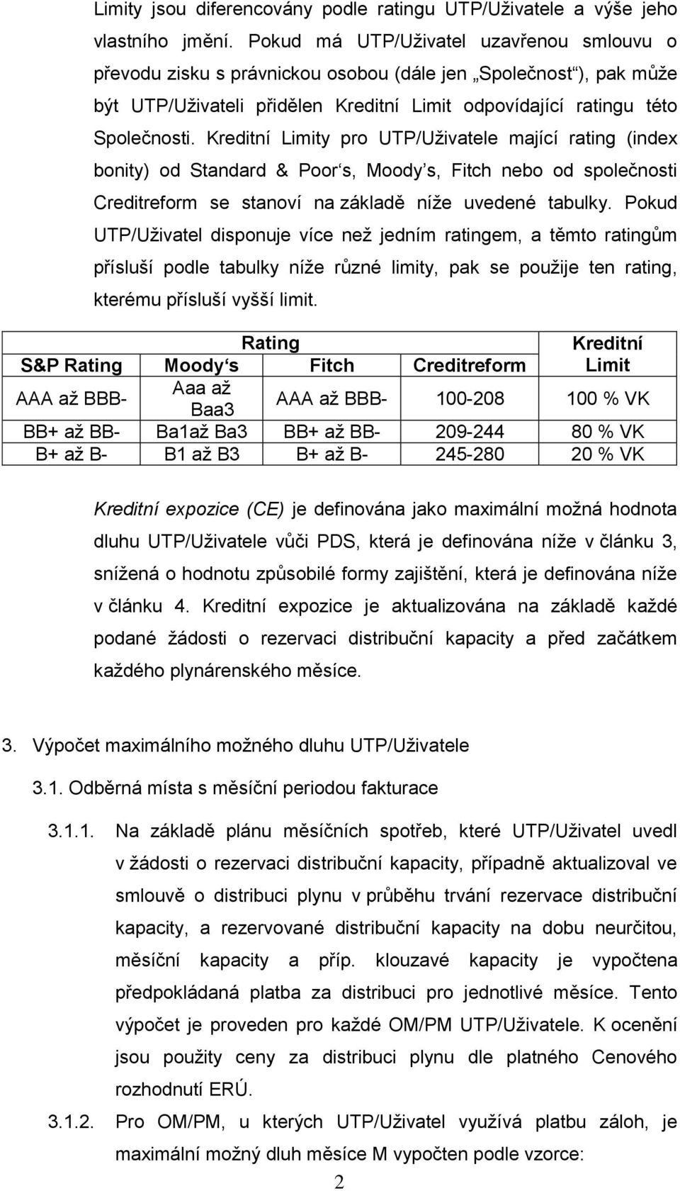 Kreditní Limity pro UTP/Uživatele mající rating (index bonity) od Standard & Poor s, Moody s, Fitch nebo od společnosti Creditreform se stanoví na základě níže uvedené tabulky.