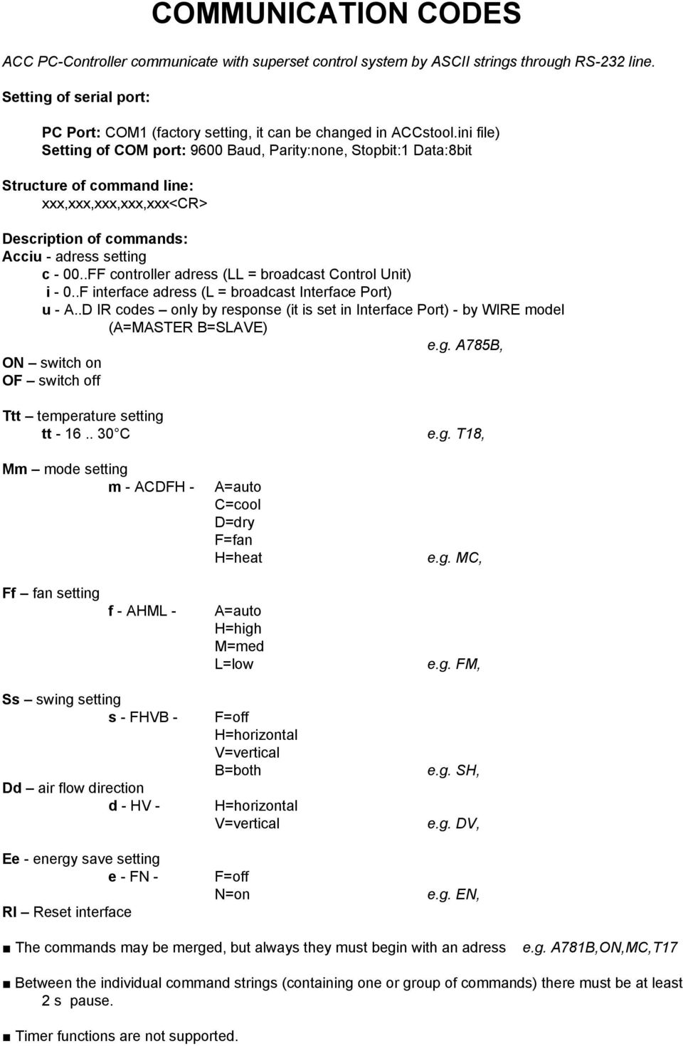 ini file) Setting of COM port: 9600 Baud, Parity:none, Stopbit:1 Data:8bit Structure of command line: xxx,xxx,xxx,xxx,xxx<cr> Description of commands: Acciu - adress setting c - 00.