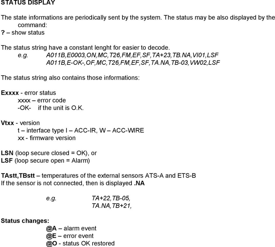NA,TB-03,VW02,LSF The status string also contains those informations: Exxxx - error status xxxx error code -OK-