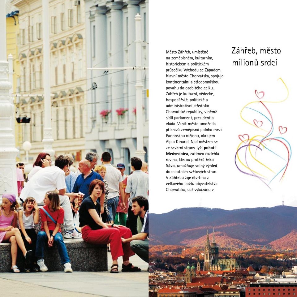 Vznik města umožnila příznivá zeměpisná poloha mezi Panonskou nížinou, okrajem Alp a Dinarid.