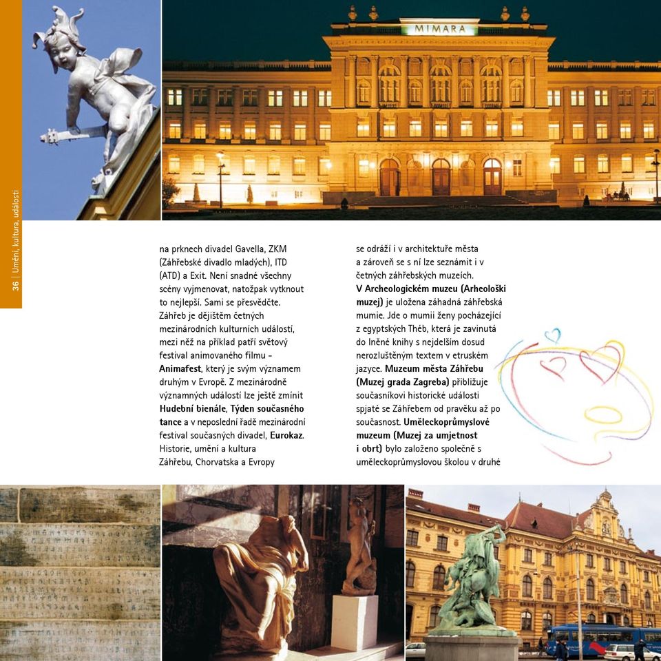 Z mezinárodně významných událostí lze ještě zmínit Hudební bienále, Týden současného tance a v neposlední řadě mezinárodní festival současných divadel, Eurokaz.