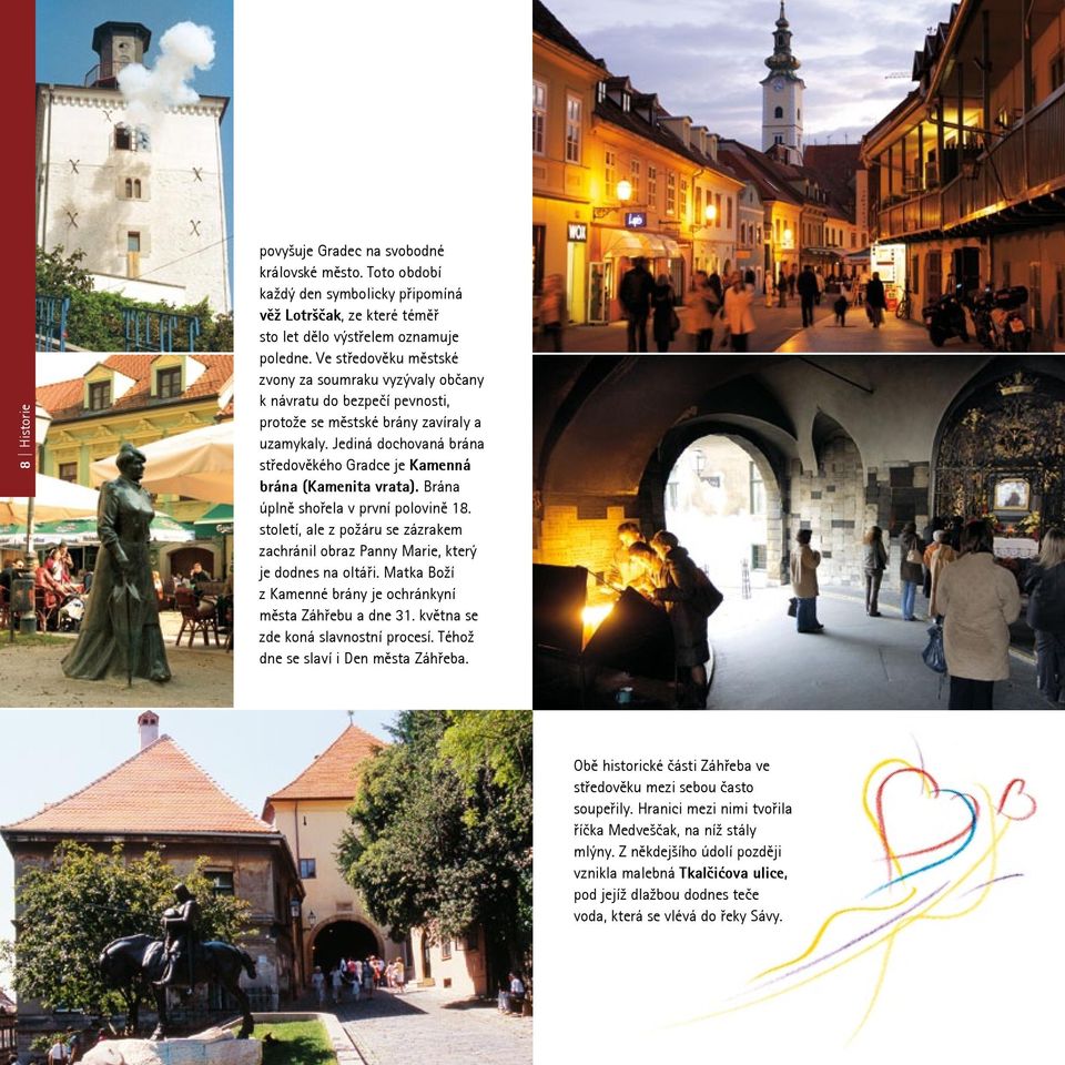 Jediná dochovaná brána středověkého Gradce je Kamenná brána (Kamenita vrata). Brána úplně shořela v první polovině 18.