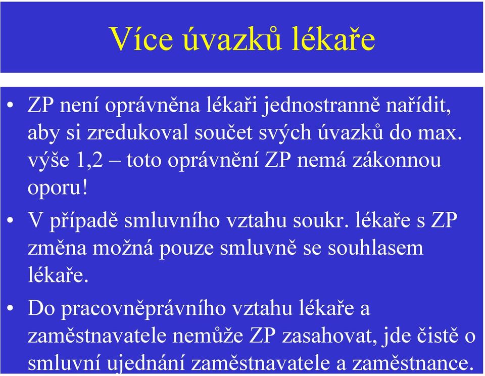 V případě smluvního vztahu soukr. lékaře s ZP změna možná pouze smluvně se souhlasem lékaře.