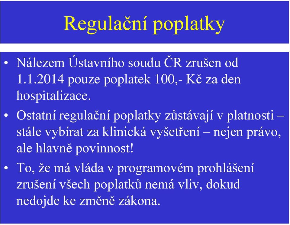 Ostatní regulační poplatky zůstávají v platnosti stále vybírat za klinická