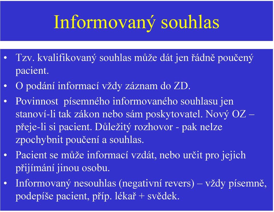 Povinnost písemného informovaného souhlasu jen stanoví-li tak zákon nebo sám poskytovatel. Nový OZ přeje-li si pacient.