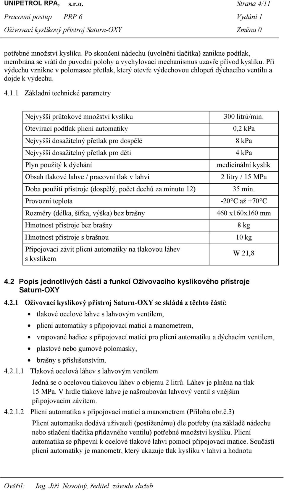 Při výdechu vznikne v polomasce přetlak, který otevře výdechovou chlopeň dýchacího ventilu a dojde k výdechu. 4.1.
