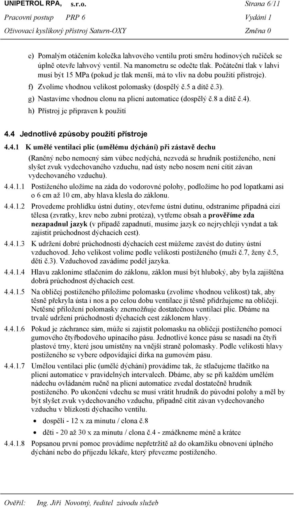 g) Nastavíme vhodnou clonu na plicní automatice (dospělý č.8 a dítě č.4)