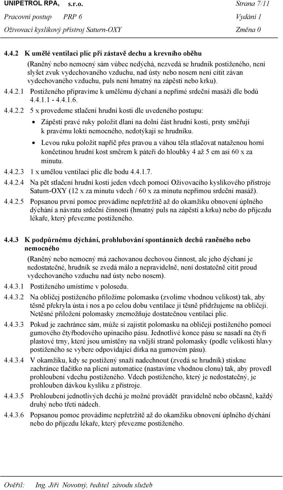 cítit závan vydechovaného vzduchu, puls není hmatný na zápěstí nebo krku). 4.4.2.