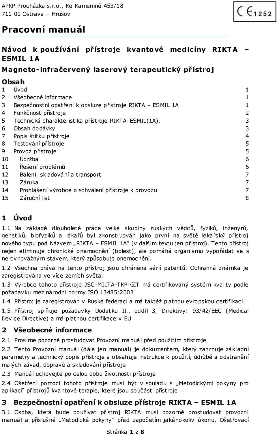 3 6 Obsah dodávky 3 7 Popis štítku přístroje 4 8 Testování přístroje 5 9 Provoz přístroje 5 10 Údržba 6 11 Řešení problémů 6 12 Baleni, skladování a transport 7 13 Záruka 7 14 Prohlášení výrobce o