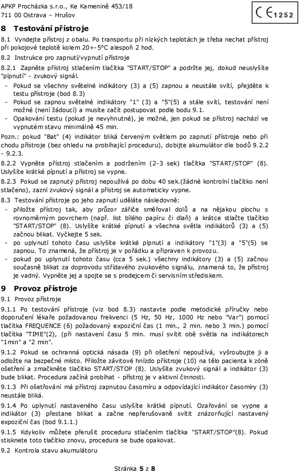 Pokud se všechny světelné indikátory (3) a (5) zapnou a neustále svítí, přejděte k testu přístroje (bod 8.