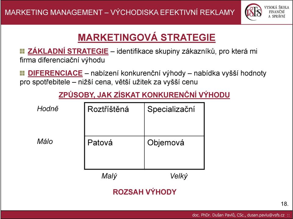 hodnoty pro spotřebitele nižší cena, větší užitek za vyšší cenu Hodně ZPŮSOBY, JAK