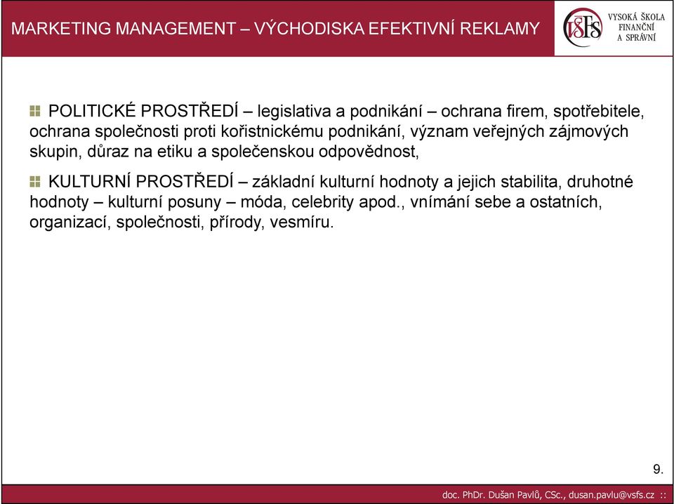 odpovědnost, KULTURNÍ PROSTŘEDÍ základní kulturní hodnoty a jejich stabilita, druhotné hodnoty