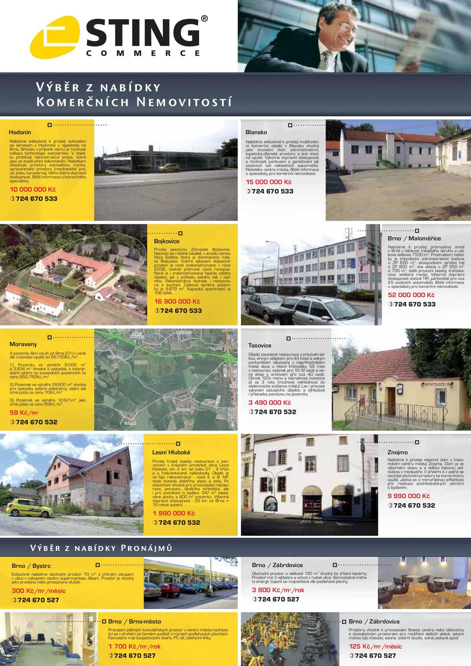 Velmi dobrá dopravní dostupnost. Bližší informace u komerčního specialisty.