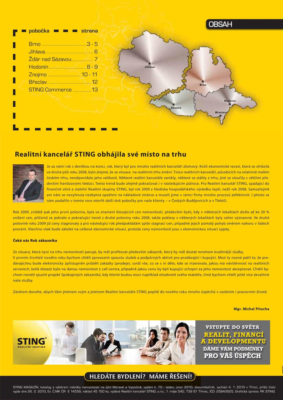 Tisíce realitních kanceláří, působících na relativně malém českém trhu, neodpovídalo jeho velikosti.