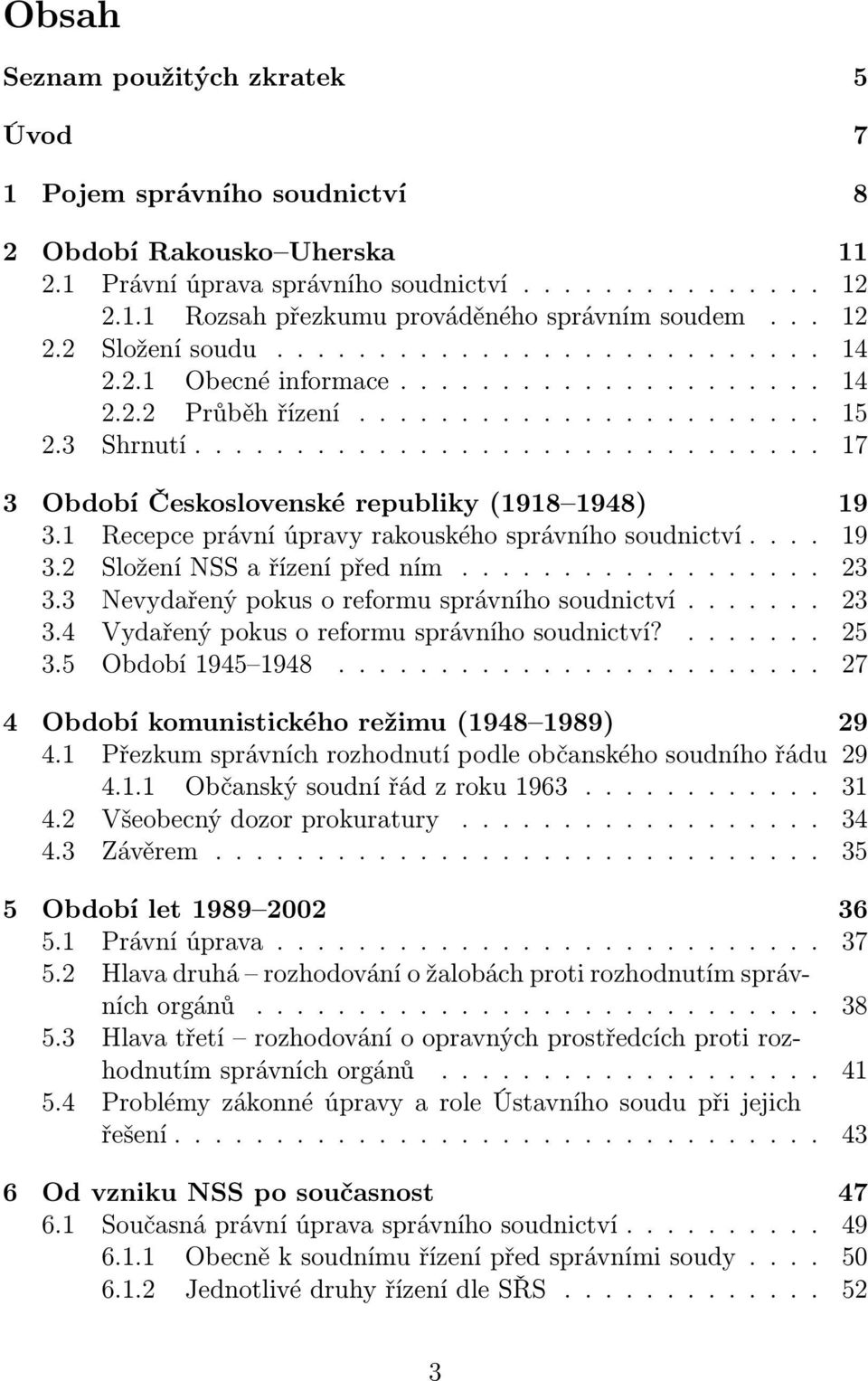 .............................. 17 3 Období Československé republiky (1918 1948) 19 3.1 Recepce právní úpravy rakouského správního soudnictví.... 19 3.2 Složení NSS a řízení před ním.................. 23 3.