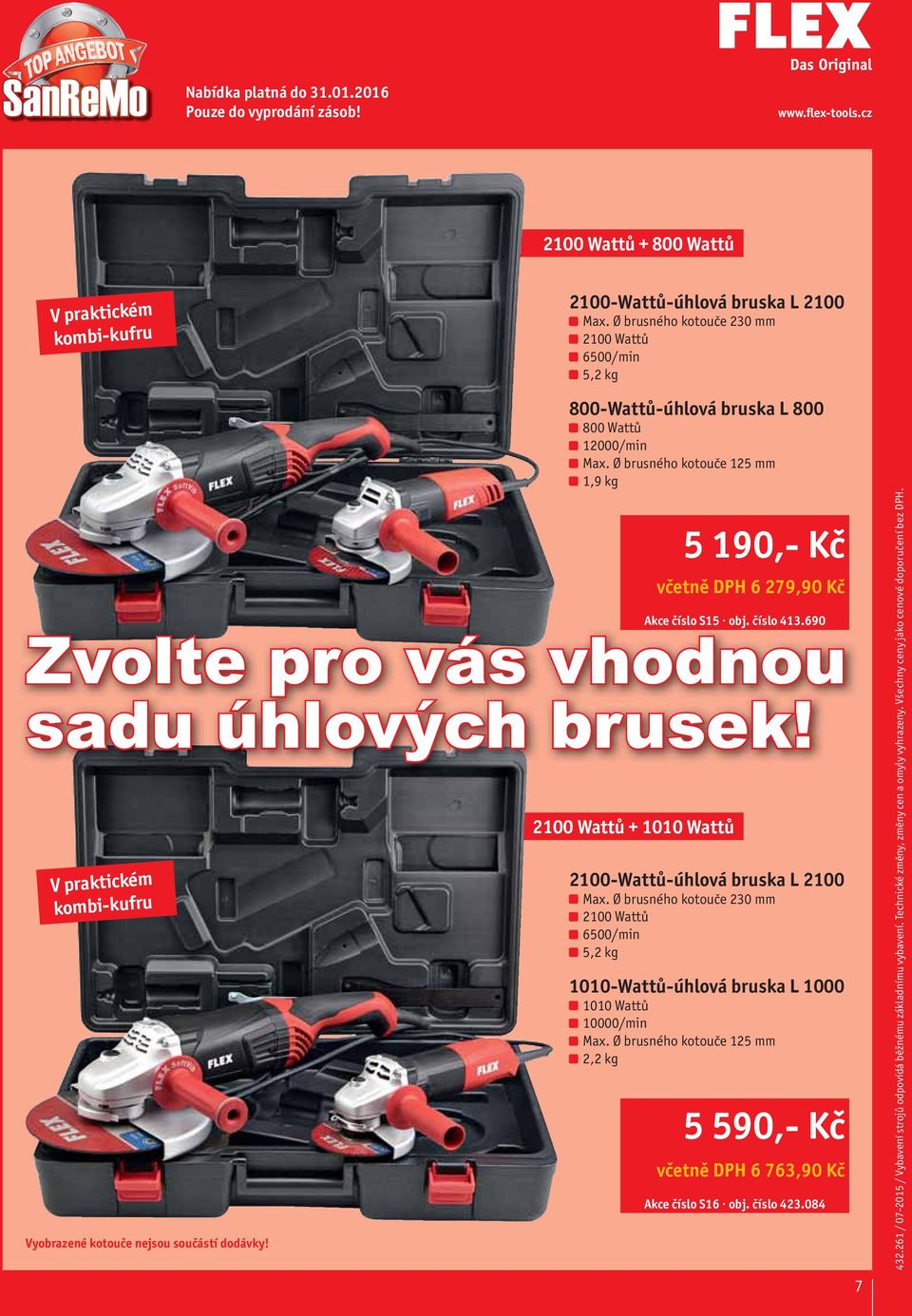 Ø brusného kotouče 125 mm 1,9 kg 5 190,- Kč včetně DPH 6 279,90 Kč Akce číslo S15 obj. číslo 413.